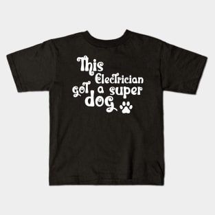 This Electrician Got A Super Dog Kids T-Shirt